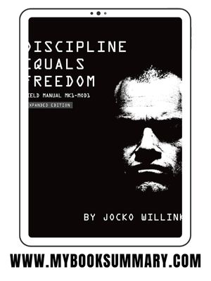 Book Summary: Discipline Equals Freedom by Jocko Willink