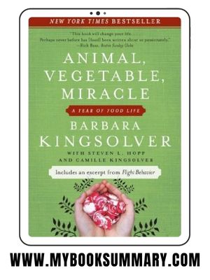 Book Summary: Animal, Vegetable, Miracle written by Barbara Kingsolver, with Steven L. Hopp, Camille Kingsolver