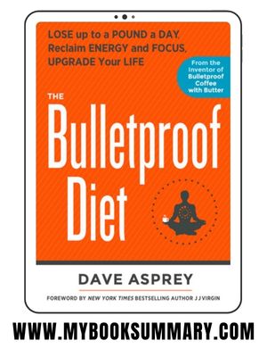 Book Summary: Explore Book Summary of Bulletproof Diet written by Dave Asprey