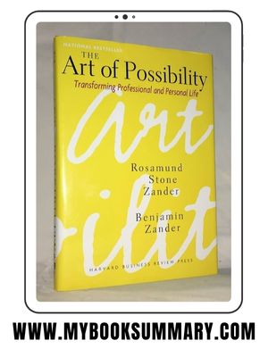 Book Summary: The Art of Possibility by Rosamund Stone Zander and Benjamin Zander