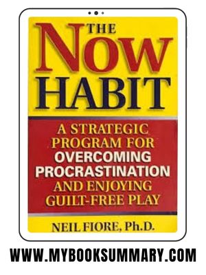 Book Summary: The Now Habit a Strategic Program for Overcoming Procrastination and Enjoying Guilt-Free Play by Neil A