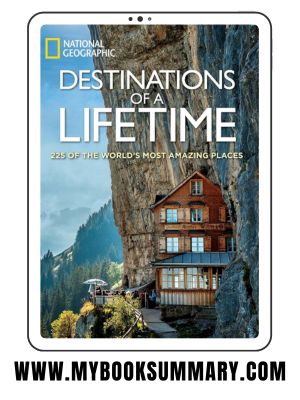 Destinations of a lifetime the 225 of the worlds most amazing places written by National Geographics